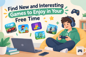 Find New and Interesting Games to Enjoy in Your Free Time